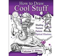 How to Draw Cool Stuff: Shading, Textures and Optical Illusions