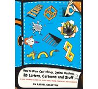 How to Draw Cool Things, Optical Illusions, 3D Letters, Cartoons and Stuff 2: A Cool Drawing Guide for Older Kids, Teens, Teachers, and Students: Volume 13 (Drawing for Kids)