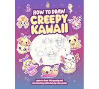 How To Draw Creepy Kawaii: Learn To Draw 100 Spooky and Cute Drawings with Step-by-Step Guide
