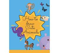 How to draw cute Animals: Amazing Activity Book with Cute & Funny Animals ready to be draw! Perfect gift for children’s of all ages, boys & girls!
