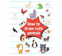 How to draw cute animals: Animal coloring book for kids, Simple Step-by-Step Drawing and Activity Book for Kids to Learn to Draw, Unique coloring pages
