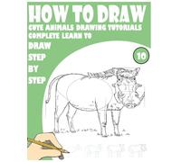 How to Draw Cute Animals Drawing Tutorials Complete Learn to draw step by step 10: 213 fun Pages for learning and creativity