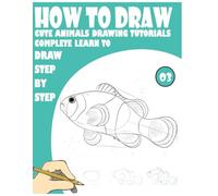 How to Draw Cute Animals Drawing Tutorials Complete Learn to draw step by step: - 200 fun Pages for learning and creativity