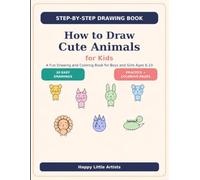 How to Draw Cute Animals for Kids: A Step-by-Step Drawing and Coloring Book for Boys and Girls Ages 6-10 | 8.5 x 11 inches | comes with practice pages for every animal (Happy Little Artists)