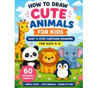 How to Draw Cute Animals For Kids Ages 4-8: Easy Step-by-Step Drawings for Little Artists