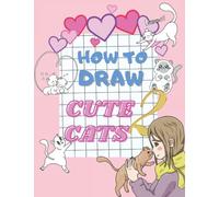 How to Draw Cute Cats 2 Learn to Draw Kawaii Kitties. 30 Designs Step by Step for Kids, Teens and Adults. (How to Draw Cats)