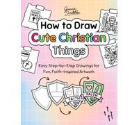 How to Draw Cute Christian Things: Easy Step-by-Step Drawings for Fun, Faith-Based Artwork