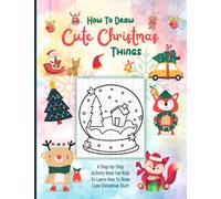 How to Draw Cute Christmas Things: Easy Drawing Method for Kids; Festive Activity Book for Girls and Boys; Copy Trace Draw and Color