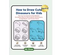 How to Draw Cute Dinosaurs for Kids: The True Incremental 6-Step Method: The Easiest Way for Kids to Master 50 Dinosaurs, Ice Age Beasts, and Ancient Plants