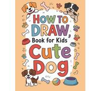 How to Draw Cute Dog: Activity Book For Kids to Spark Creativity
