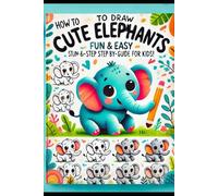 How to Draw Cute ELEPHANT : Fun & Easy Step-by-Step Guide for Kids: Awesomey ELEPHANT Drawing Book: Simple & Fun for Young Artists