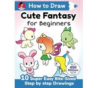 How to Draw Cute Fantasy for Beginners: 10 Super Easy Bite-Sized Step by Step Drawings