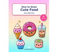 How to Draw Cute Food for Kids: Learn to Draw AND Color 29 Kawaii Treats Step by Step | Fun Drawing & Coloring Book for Kids Ages 6-10 | Donuts, Ice Cream, Boba & More