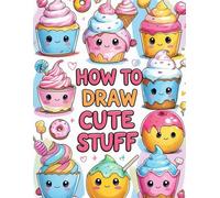 How to Draw Cute Foods & Desserts: Fun Step-by-Step Drawing Book for Kids, Teens & Adults - Learn to Draw Kawaii Sweets, Cupcakes, Ice Cream, Candy & ... Guide with Adorable Food Illustrations