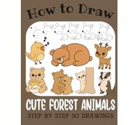 How to Draw Cute Forest Animals: Step by Step 50 Drawings for Kids (How to Draw Cute Books for Kids)