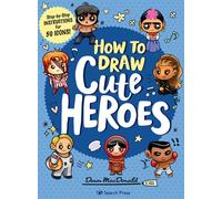 How to Draw Cute Heroes : Step-By-Step Instructions for 50 Icons!