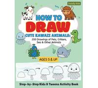 How to Draw Cute Kawaii Animals | 200 Drawings of Pets, Critters, Sea & Other Animals | Step-by-Step Kids & Tweens Activity Book: A Fun and Easy ... Perfect Gift for Beginner Drawers & Doodlers