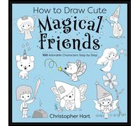 How to Draw Cute Magical Friends : 100 Adorable Characters Step by Step