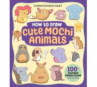 How to Draw Cute Mochi Animals : 100 Adorable Kawaii Cuties Step by Step