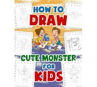 How to Draw Cute Monster: Friendly Creature Sketching for Playful Minds and First-Time Artists