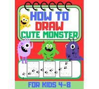How to Draw Cute Monsters: A Fun Step-by-Step Drawing Book for Kids Ages 4-8 - 30 Tutorials + 30 Practice Pages