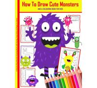 How To Draw Cute Monsters And A Colouring Book For Kids A Step by Step Monster Drawing Book with Tracing, Copy Grids and Pages to Colour: A Fun ... Monster Book (Skellee Superhero Activities)