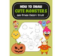 How to Draw Cute Monsters and Other Creepy Stuff: A Kid's Halloween Activity Book for Spooktacular Fun Creative Nights (Kids Fun Activity Books)