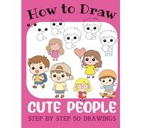 How to Draw Cute People: Step by Step 50 Drawings for Kids (How to Draw Cute Books for Kids)