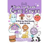 How to Draw Cute Stuff: A Step-by-Step Drawing Guide for Kids