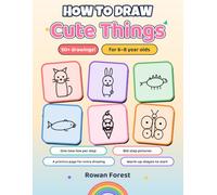 How to Draw Cute Things for 6-8 Year Olds: A Step-by-Step Drawing Book for Kids - Learn to Draw 50+ Cute Animals, Sea Creatures, Dinosaurs, Sweet ... Steps) (How To Draw Books For Kids)
