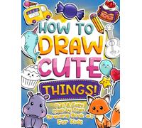 HOW TO DRAW CUTE THINGS!: Fun & Easy Step-by-Step Drawing Book #3 for Kids | Children Will Learn to Draw Cute & Cool Stuff plus Fun Facts with This ... (HOW TO DRAW CUTE THINGS! Book Series 1-3)