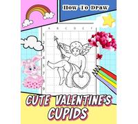 How to Draw Cute Valentine's Cupids: Love Romance Symbol in Easy Guide Book | Draw Gifts for | For Birthday | Valentine Day | Any Occasion | To Stress Relief