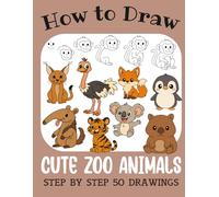How to Draw Cute Zoo Animals: Step by Step 50 Drawings for Kids (How to Draw Cute Books for Kids)