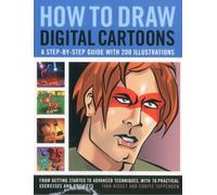 How to Draw Digital Cartoons: A Step-by-step Guide with 200 Illustrations: from Getting Started to Advanced Techniques, with 70 Practical Exercises and Projects
