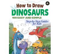 How to Draw Dinosaurs: 100 Easy and Simple Step-by-Step Drawing Activity Book for Kids 2-8 yrs | Learn to Draw Dinos