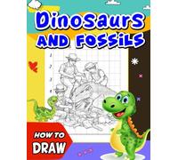 How To Draw Dinosaurs and Fossils: Step-by-Step Drawing Guide for Young Paleontologists - Explore Dinosaur Skeletons and Dig Sites with Fun Facts and Easy Tutorials
