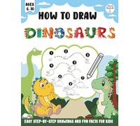 How to Draw Dinosaurs: Easy Step-by-Step Drawings and Fun Facts for Kids Ages 6-10 | Learn to Draw 40 Prehistoric Creatures in 8 Simple Steps Each