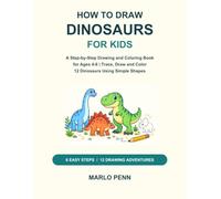 How to Draw Dinosaurs for Kids: A Step-by-Step Drawing and Coloring Book for Ages 4-8 | Trace, Draw and Color 12 Dinosaurs Using Simple Shapes
