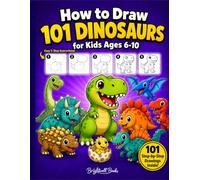 How to Draw Dinosaurs for Kids: Easy Step-by-Step Drawing Book | 101 Cute Dinosaurs for Ages 6-10