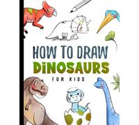 How To Draw Dinosaurs For Kids: Step by Step Drawing Book For Kids And Adults (How To Draw For Kids)