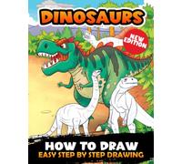 How To Draw Dinosaurs: Learn to Draw Step-By-Step With 30+ Drawing Tutorials For Beginners, Kids Ages 4-8,9-12, and All Fans. Birthday Gift for Kids and Adults | Birthday Gift for boys age 8-12