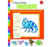 How to Draw Dinosaurs: Step-by-step instructions for 20 prehistoric creatures (Learn to Draw)