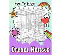 How To Draw Dream Houses: Architectural Drawing Guide for Young Imaginations - Design and Create Your Own House with Graph Paper and Inspiring Prompts