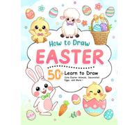 How to Draw Easter: Learn to Sketch Cute Easter Animals, Decorated Eggs, and More with Step-by-Step Guide (How To Draw Step-by-Step for Kids)