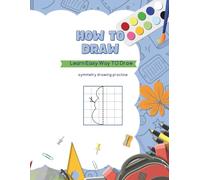 How To Draw ( easy way to learn drawing): Draw It the Same! A Fun Symmetry Drawing Book for Kids Mirror Magic: Symmetry Drawing for Kids,Symmetry Drawing Workbook for Kids