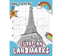 How To Draw European Landmarks: Step-by-Step Drawing and Coloring Guide - Explore the Beauty and History of Europe's Famous Landmarks with Fun Facts and Easy Tutorials