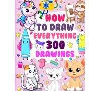 How to draw everything 300 drawings: comprehensive drawing and coloring book featuring 300 unique illustrations to inspire creativity and teach drawing techniques for all ages.