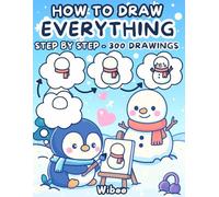 How To Draw Everything: 300 Step-by-Step Drawings of Cute Animals, Food, and Fun Things | Easy and Creative Drawing Book for Kids (How To Draw Books For Kids)