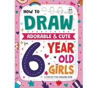 How to draw everything adorable and cute for 6 year old girls: A step-by-step drawing guide featuring animals, food, and other amazing stuff! Fun gift for Christmas and Birthdays
