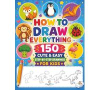 How to Draw Everything For Kids: 150 Cute and Easy Step by Step Drawings of Animals, Dinosaurs, Birds, Insects, Food, Leaves , and other Amazing Things